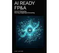 AI READY FP&A: How AI is Reshaping Planning, Budgeting & Forecasting (THE FP&A TRILOGY)