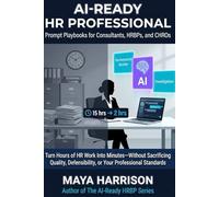 AI-Ready HR Professional: Prompt Playbooks for Consultants, HRBPs, and CHROs