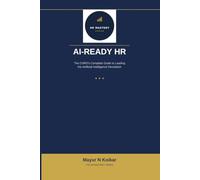 AI-Ready HR: The CHRO's Complete Guide to Leading the Artificial Intelligence Revolution (HR Mastery Series)