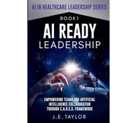 AI Ready Leadership: Empowering Teams for Artificial Intelligence Collaboration through C.A.R.E.S. Framework (AI in Healthcare Leadership Series)