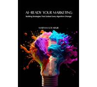AI-READY YOUR MARKETING: Building Strategies That Outlast Every Algorithm Change