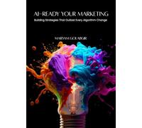 AI-READY YOUR MARKETING: Building Strategies That Outlast Every Algorithm Change