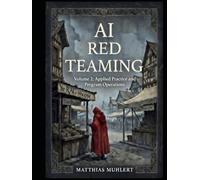 AI Red Teaming: Volume2: Applied Practice and Program Operations (AI Red Teaming - A Practical Guide to Safer AI)