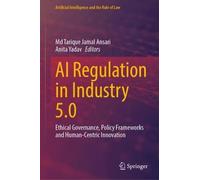 AI Regulation in Industry 5.0: Ethical Governance, Policy Frameworks and Human-Centric Innovation (Artificial Intelligence and the Rule of Law)