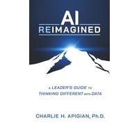 AI Reimagined: A Leader's Guide to Thinking Different with Data