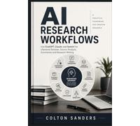 AI Research Workflows: Use ChatGPT, Claude and Gemini for Literature Reviews, Source Analysis, Summaries and Research Writing