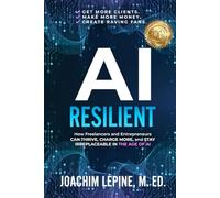 AI Resilient: How Freelancers and Entrepreneurs Can Thrive, Charge More, and Stay Irreplaceable in the Age of AI