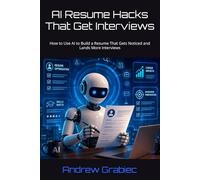 AI Resume Hacks That Get Interviews: How to Use AI to Build a Resume That Gets Noticed and Lands More Interviews