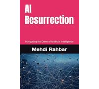 AI Resurrection: Navigating the Dawn of Artificial Intelligence