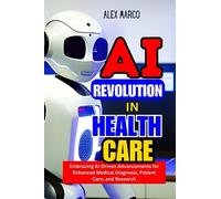 AI REVOLUTION IN HEALTHCARE: Embracing AI-Driven Advancements for Enhanced Medical Diagnosis, Patient Care, and Research