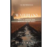 AI Rewrites Waterloo: What If Grouchy Had Marched to the Guns?: 2 (AI Rewrites History)