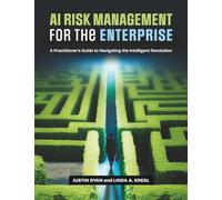 AI Risk Management for the Enterprise: A Practitioner's Guide to Navigating the Intelligent Revolution