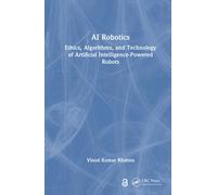 AI Robotics : Ethics, Algorithms, and Technology of Artificial Intelligence-Powered Robots