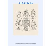 AI & Robots: A Game-Book Adventure with Chip the Robot (How It Works for Kids)