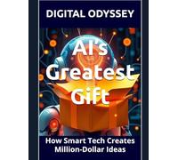 AI’s Greatest Gift: How Smart Tech Creates Million-Dollar Ideas (Disruptors: How Innovation Changes the Rules)