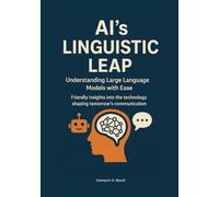 AI’s Linguistic Leap: Understanding Large Language Models with Ease. Friendly insights into the technology shaping tomorrow’s communication. (The AI Literacy Series)