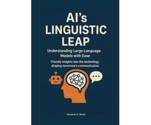 AI’s Linguistic Leap: Understanding Large Language Models with Ease. Friendly insights into the technology shaping tomorrow’s communication. (The AI Literacy Series)