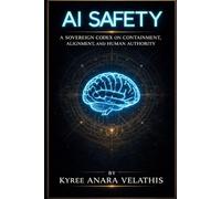 Ai Safety: A SOVEREIGN CODEX ON CONTAINMENT, ALIGNMENT, AND HUMAN AUTHORITY