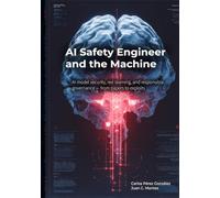 AI-Safety-Engineer-and-the-Machine: Model Security, AI Red Teaming, and Responsible Governance - From Papers to Exploits (The Professional and the Machine)