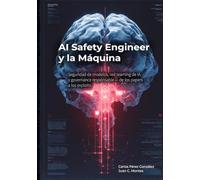 AI Safety Engineer y la Máquina: Seguridad de modelos, red teaming de IA y governance responsable - de los papers a los exploits (El Profesional y la Máquina)