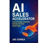 AI Sales Accelerator: Convert Leads, Automate Outreach & Close Deals Faster: 7 (The AI Business Revolution)