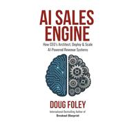 AI Sales Engine: How CEOs Architect, Deploy & Scale AI-Powered Revenue Systems