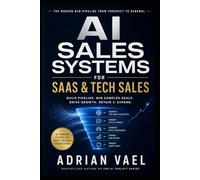 AI Sales Systems for SaaS & Tech Sales: The Modern B2B Pipeline from Prospect to Renewal (The AI Toolkit Professional Series)