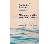 AI Schools and the New Child Labor (Elements in the Cultural Politics of Education)