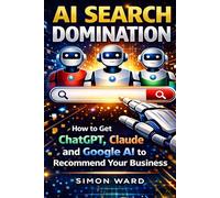 AI Search Domination: How to Get ChatGPT, Claude and Google AI to Recommend Your Business