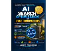 AI Search Optimization for HVAC Companies: How to Become the HVAC Business That ChatGPT, Gemini, Claude, and AI Assistants Recommend (AI Recommendation Revolution For Businesses)