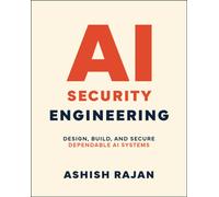 AI Security Engineering : Design, Build, and Secure Dependable AI Systems