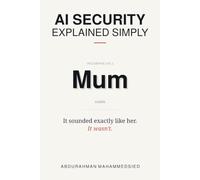 AI Security Explained Simply: A practical guide for everyday people to understand AI, protect their privacy, and stay safe in an AI-powered world