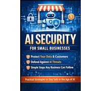 AI Security for Small Business: A practical, risk-based playbook for securely using assistants, chatbots, RAG, and AI-powered automation