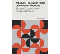 AI Security Penetration Tester Certification Study Guide: Gain hands-on AI penetration testing skills while preparing for the AISecPEN certification ... Certification Series from AISEC Training)