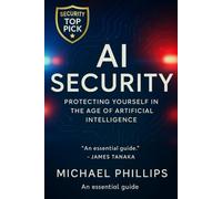 AI Security: Protecting Yourself in the Age of Artificial Intelligence (Adapting Artificial Intelligence)