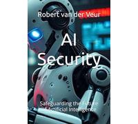 AI Security: Safeguarding the Future of Artificial Intelligence