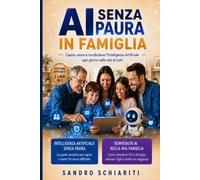 AI SENZA PAURA IN FAMIGLIA: Due Libri in unico volume - Intelligenza artificiale senza paura - Benvenuta AI nella mia famiglia