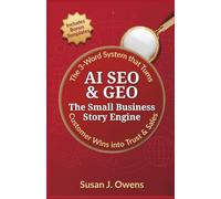 AI SEO & GEO: The Small Business Story Engine: The 3-Word System that Turns Customer Wins into Trust & Sales