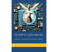 AI Serves, God Reigns: AI Serves its Purpose, but God reigns supreme