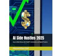 AI Side Hustles 2025: How to Make Money with ChatGPT, Automation, and Digital Products