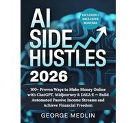 AI SIDE HUSTLES 2026: 100+ Proven Ways to Make Money Online with ChatGPT, Midjourney & DALL·E - Build Automated Passive Income Streams and Achieve Financial Freedom
