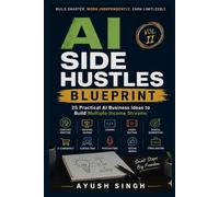 AI Side Hustles Blueprint: Volume 2: 25 Practical AI Business Ideas to Start Your First AI Income Stream