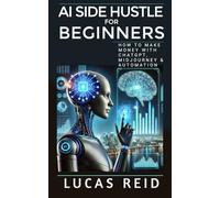 AI Side Hustles for Beginners: How to Make Money with ChatGPT, MidJourney & Automation