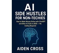 AI Side Hustles for Non-Techies: How to Make Money Online with ChatGPT and Other AI Tools in 2025 - No Coding Required