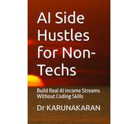 AI Side Hustles for Non-Techs: Build Real AI Income Streams Without Coding Skills: 3 (AI Series)