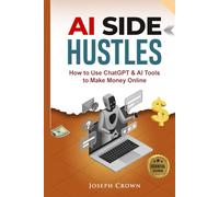 AI SIDE HUSTLES: How to Use ChatGPT & AI Tools to Make Money Online
