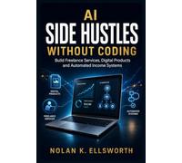 AI Side Hustles Without Coding: Practical Methods for Building Freelance Services, Digital Products, and Automated Income Systems