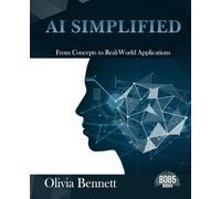 AI Simplified: From Concepts to Real-World Applications (English Edition)
