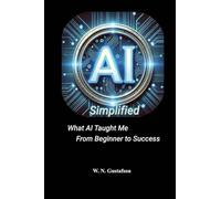 AI Simplified What AI Taught Me From Beginner to Success