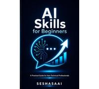 AI Skills for Beginners: How to Use ChatGPT, Automation, and Smart Prompts to Save Time, Boost Productivity, and Build Future-Proof Career Skills